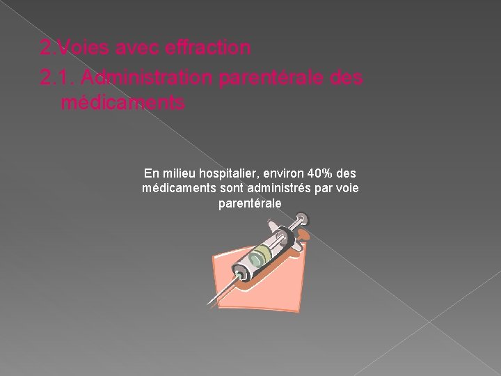 2. Voies avec effraction 2. 1. Administration parentérale des médicaments En milieu hospitalier, environ 2. Voies avec effraction 2. 1. Administration parentérale des médicaments En milieu hospitalier, environ