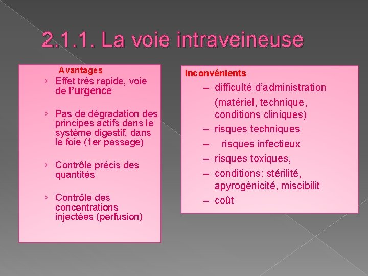 2. 1. 1. La voie intraveineuse Avantages › Effet très rapide, voie de l’urgence 2. 1. 1. La voie intraveineuse Avantages › Effet très rapide, voie de l’urgence