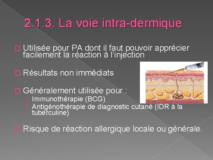 2. 1. 3. La voie intra-dermique � Utilisée pour PA dont il faut pouvoir 2. 1. 3. La voie intra-dermique � Utilisée pour PA dont il faut pouvoir
