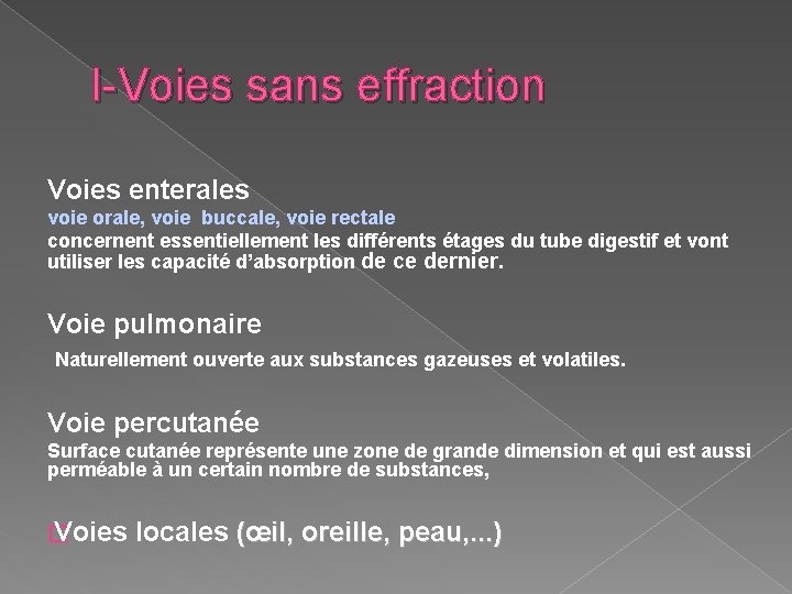 I-Voies sans effraction Voies enterales voie orale, voie buccale, voie rectale concernent essentiellement les I-Voies sans effraction Voies enterales voie orale, voie buccale, voie rectale concernent essentiellement les