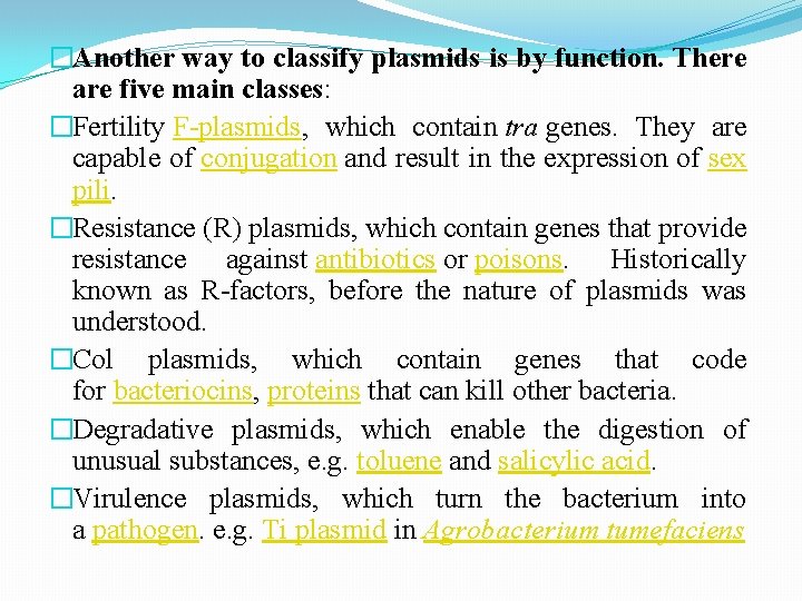 �Another way to classify plasmids is by function. There are five main classes: �Fertility