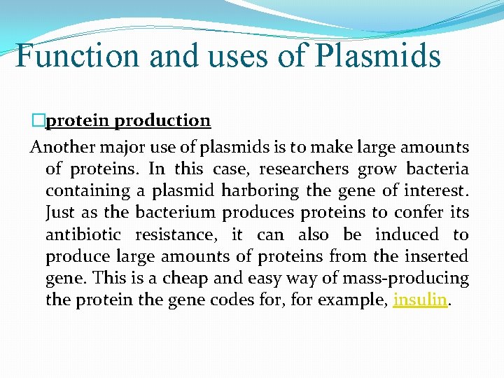 Function and uses of Plasmids �protein production Another major use of plasmids is to