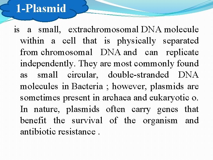 1 -Plasmid � is a small, extrachromosomal DNA molecule within a cell that is