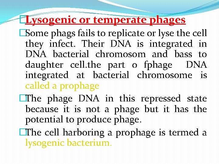 �Lysogenic or temperate phages �Some phags fails to replicate or lyse the cell they