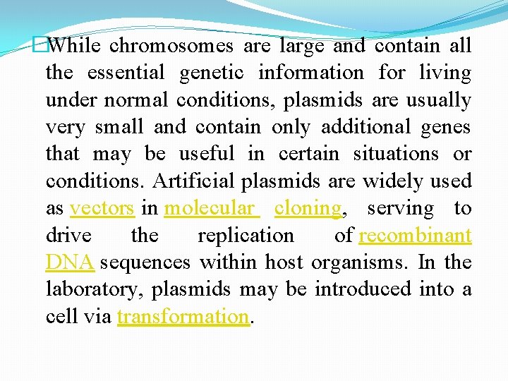 �While chromosomes are large and contain all the essential genetic information for living under