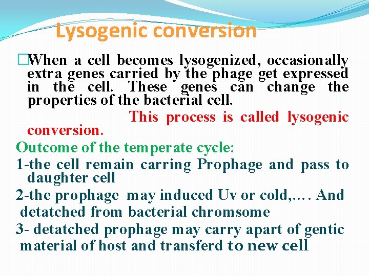 Lysogenic conversion �When a cell becomes lysogenized, occasionally extra genes carried by the phage