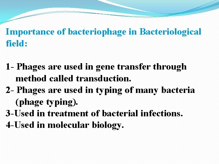 Importance of bacteriophage in Bacteriological field: 1 - Phages are used in gene transfer