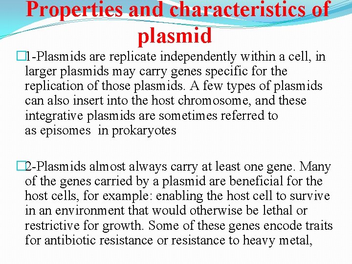 Properties and characteristics of plasmid � 1 -Plasmids are replicate independently within a cell,