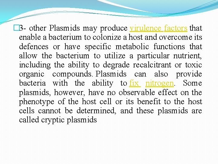 � 3 - other Plasmids may produce virulence factors that enable a bacterium to