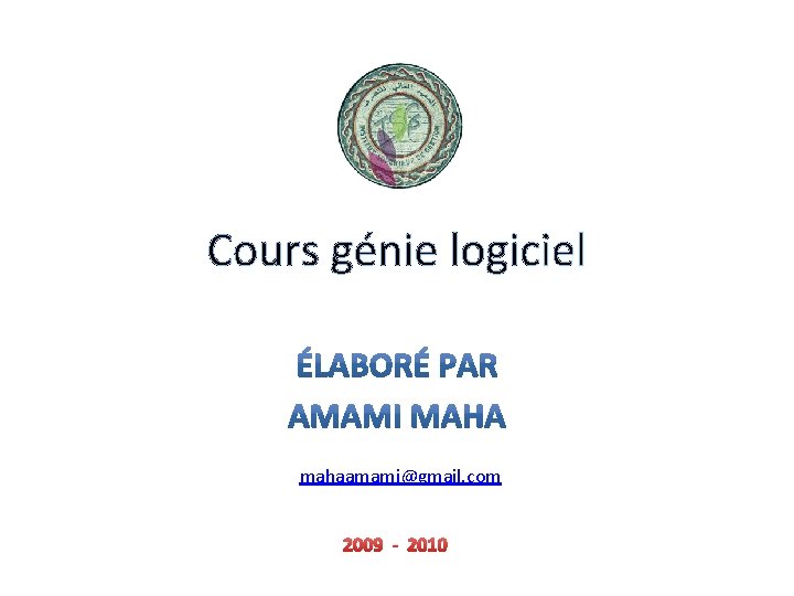 Cours génie logiciel mahaamami@gmail. com 2009 - 2010 
