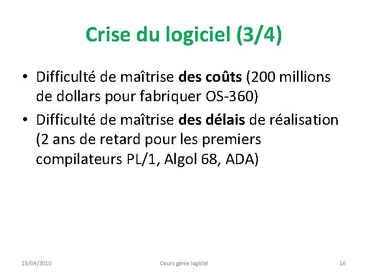Crise du logiciel (3/4) • Difficulté de maîtrise des coûts (200 millions de dollars