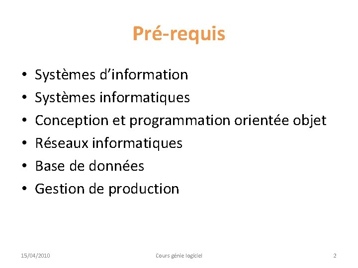 Pré-requis • • • Systèmes d’information Systèmes informatiques Conception et programmation orientée objet Réseaux