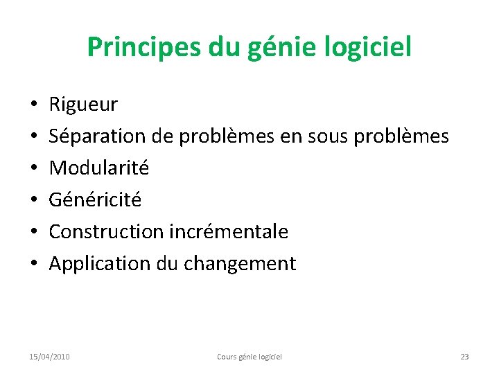 Principes du génie logiciel • • • Rigueur Séparation de problèmes en sous problèmes