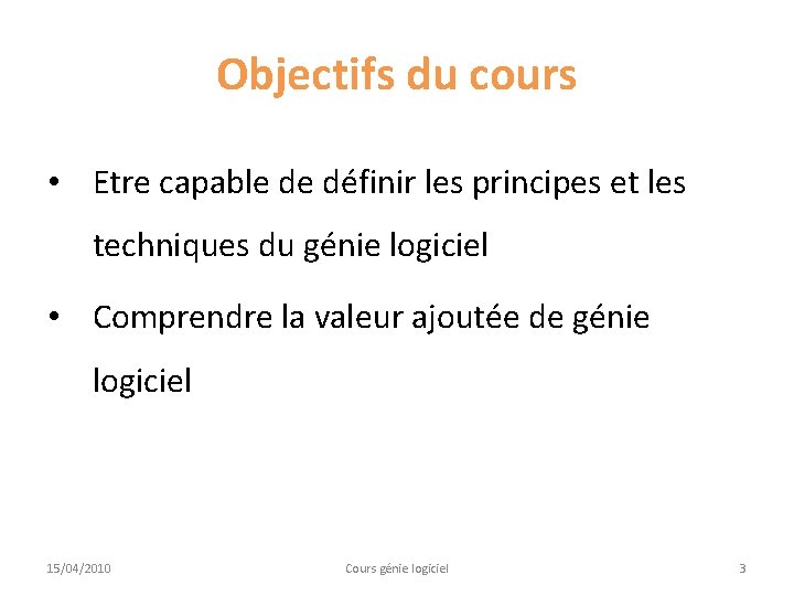 Objectifs du cours • Etre capable de définir les principes et les techniques du