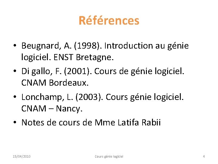 Références • Beugnard, A. (1998). Introduction au génie logiciel. ENST Bretagne. • Di gallo,