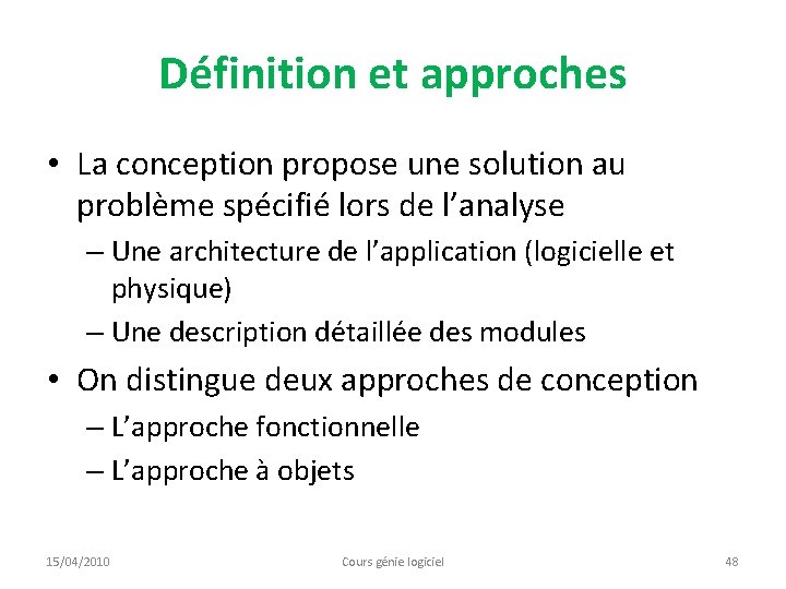 Définition et approches • La conception propose une solution au problème spécifié lors de