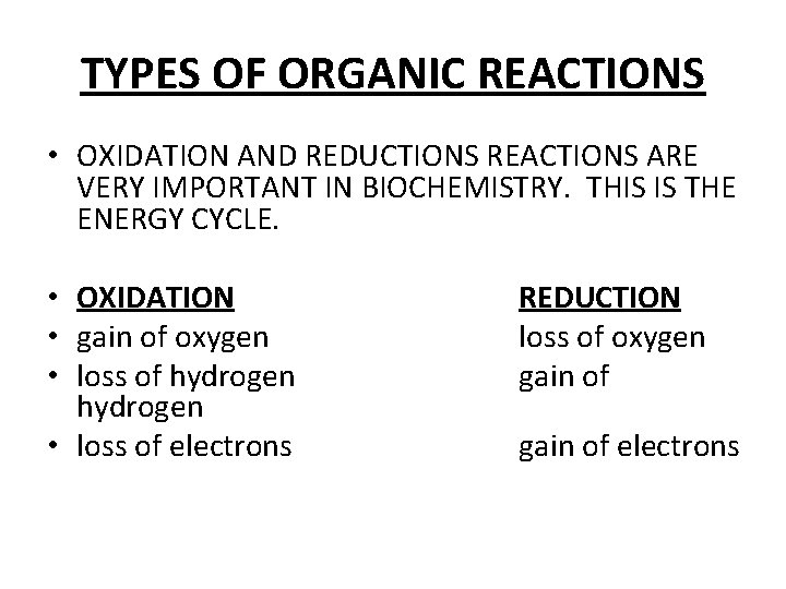 TYPES OF ORGANIC REACTIONS • OXIDATION AND REDUCTIONS REACTIONS ARE VERY IMPORTANT IN BIOCHEMISTRY.
