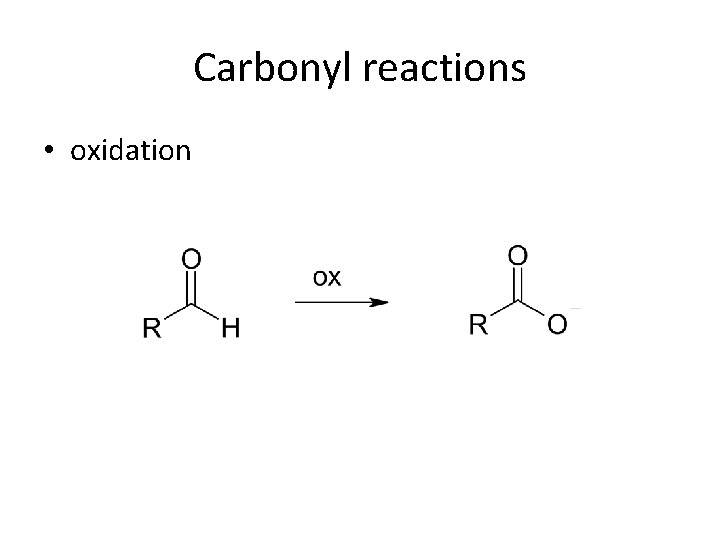 Carbonyl reactions • oxidation 