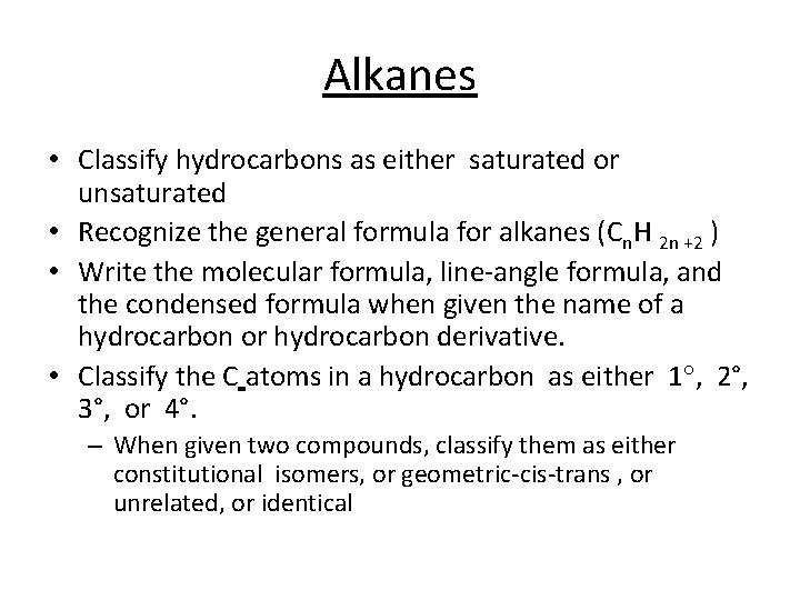 Alkanes • Classify hydrocarbons as either saturated or unsaturated • Recognize the general formula