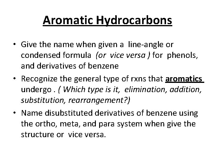 Aromatic Hydrocarbons • Give the name when given a line-angle or condensed formula (or