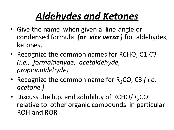 Aldehydes and Ketones • Give the name when given a line-angle or condensed formula