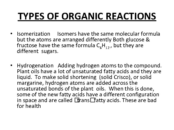 TYPES OF ORGANIC REACTIONS • Isomerization Isomers have the same molecular formula but the