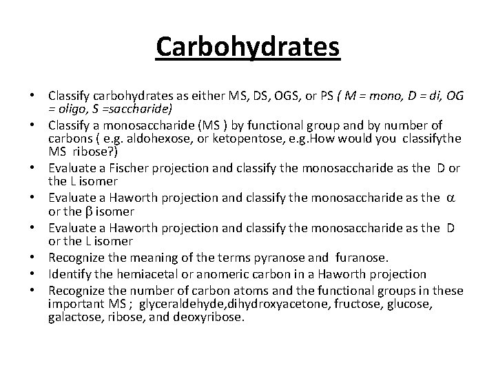 Carbohydrates • Classify carbohydrates as either MS, DS, OGS, or PS ( M =