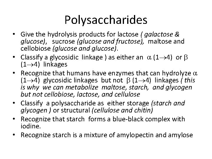 Polysaccharides • Give the hydrolysis products for lactose ( galactose & glucose), sucrose (glucose