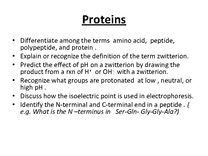 Proteins • Differentiate among the terms amino acid, peptide, polypeptide, and protein. • Explain