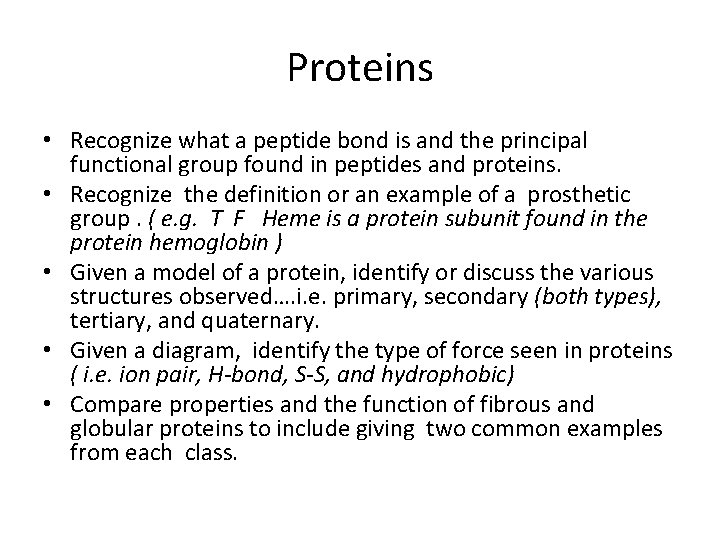 Proteins • Recognize what a peptide bond is and the principal functional group found