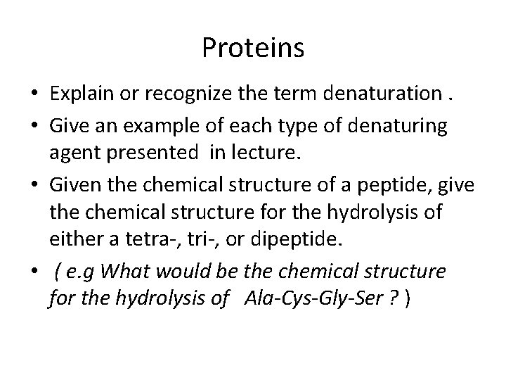 Proteins • Explain or recognize the term denaturation. • Give an example of each