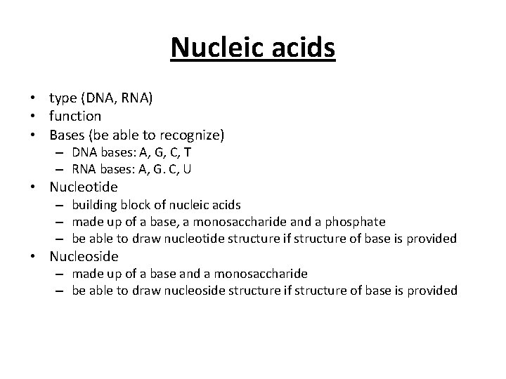 Nucleic acids • type (DNA, RNA) • function • Bases (be able to recognize)