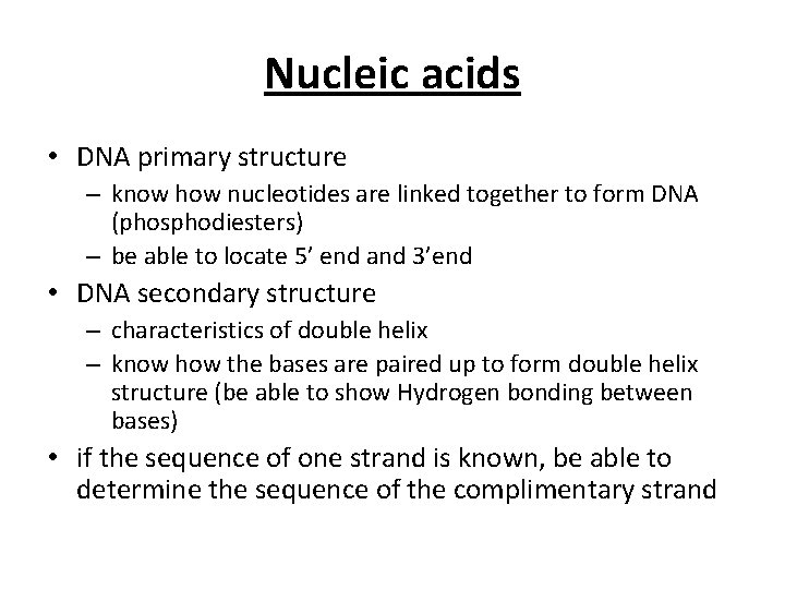 Nucleic acids • DNA primary structure – know how nucleotides are linked together to