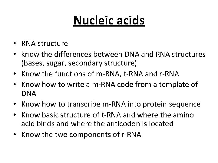Nucleic acids • RNA structure • know the differences between DNA and RNA structures