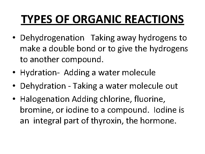 TYPES OF ORGANIC REACTIONS • Dehydrogenation Taking away hydrogens to make a double bond