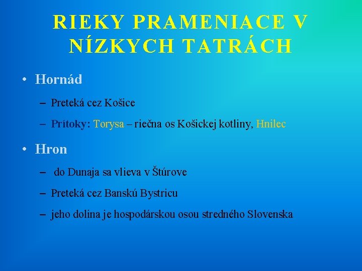 RIEKY PRAMENIACE V NÍZKYCH TATRÁCH • Hornád – Preteká cez Košice – Prítoky: Torysa