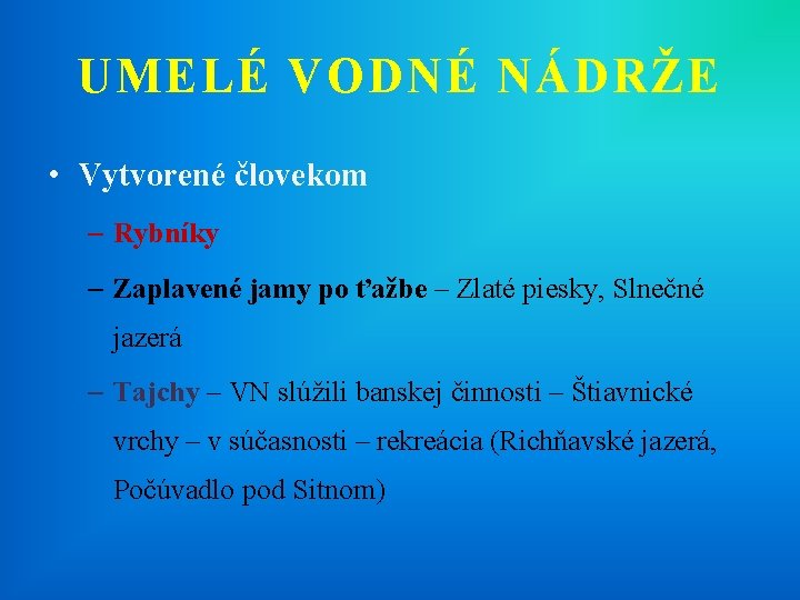 UMELÉ VODNÉ NÁDRŽE • Vytvorené človekom – Rybníky – Zaplavené jamy po ťažbe –