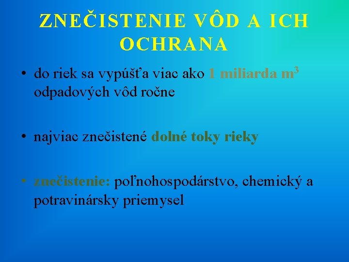 ZNEČISTENIE VÔD A ICH OCHRANA • do riek sa vypúšťa viac ako 1 miliarda