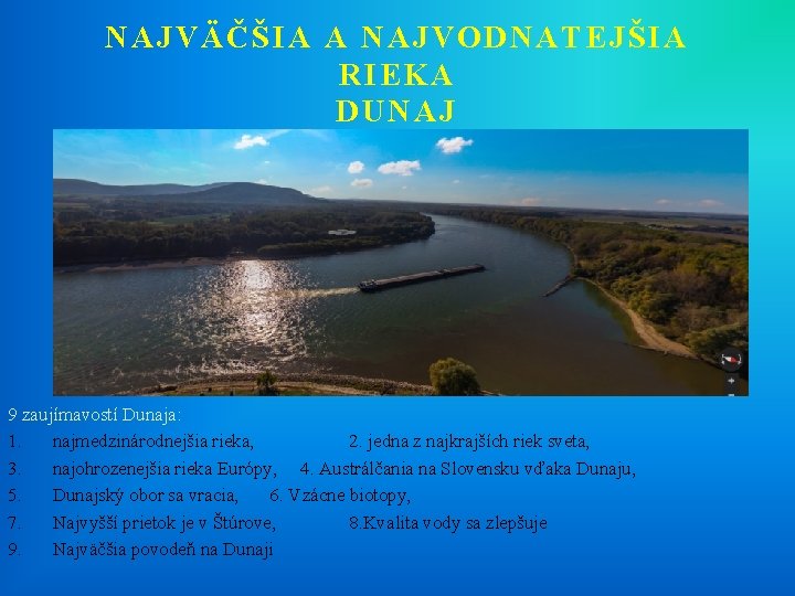 NAJVÄČŠIA A NAJVODNATEJŠIA RIEKA DUNAJ 9 zaujímavostí Dunaja: 1. najmedzinárodnejšia rieka, 2. jedna z