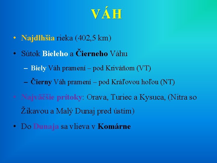 VÁH • Najdlhšia rieka (402, 5 km) • Sútok Bieleho a Čierneho Váhu –