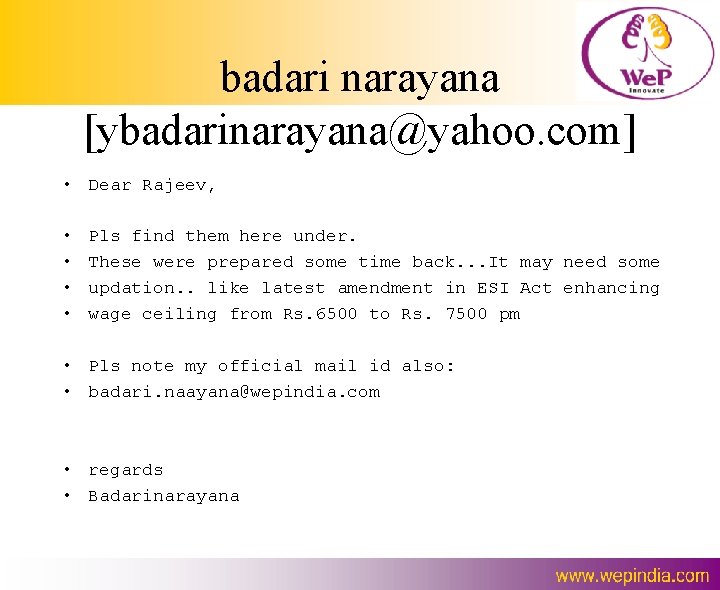 badari narayana [ybadarinarayana@yahoo. com] • Dear Rajeev, • • Pls find them here under.