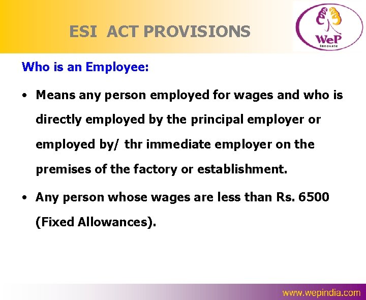 ESI ACT PROVISIONS Who is an Employee: • Means any person employed for wages