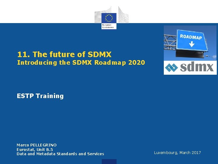 11. The future of SDMX Introducing the SDMX Roadmap 2020 ESTP Training Marco PELLEGRINO