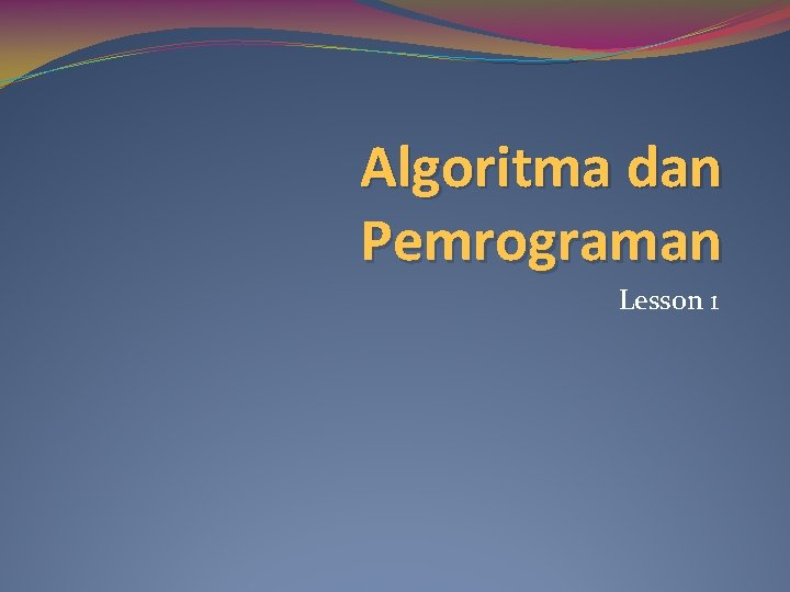 Algoritma dan Pemrograman Lesson 1 