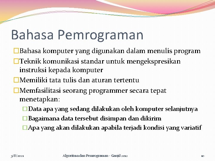 Bahasa Pemrograman �Bahasa komputer yang digunakan dalam menulis program �Teknik komunikasi standar untuk mengekspresikan