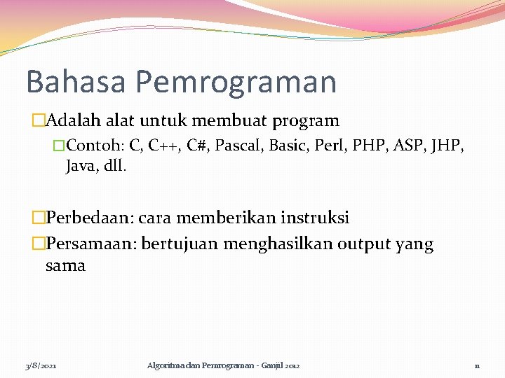 Bahasa Pemrograman �Adalah alat untuk membuat program �Contoh: C, C++, C#, Pascal, Basic, Perl,