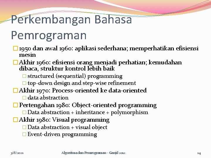 Perkembangan Bahasa Pemrograman � 1950 dan awal 1960: aplikasi sederhana; memperhatikan efisiensi mesin �Akhir