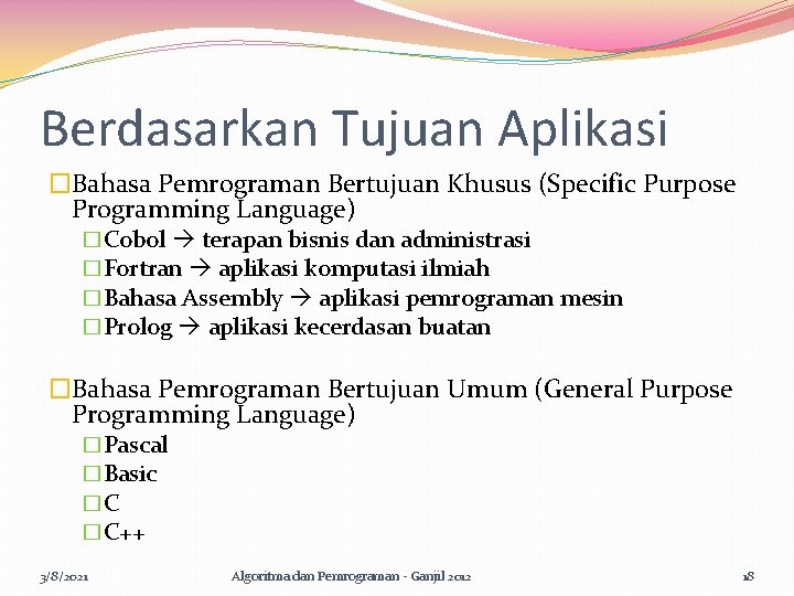 Berdasarkan Tujuan Aplikasi �Bahasa Pemrograman Bertujuan Khusus (Specific Purpose Programming Language) �Cobol terapan bisnis