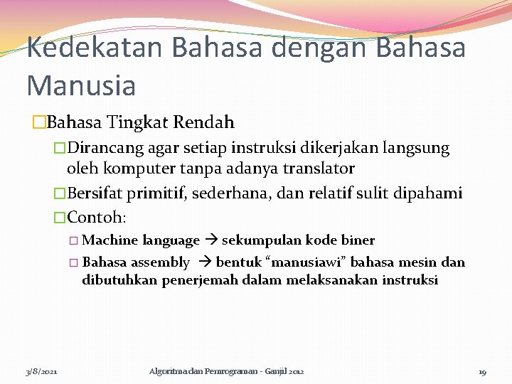 Kedekatan Bahasa dengan Bahasa Manusia �Bahasa Tingkat Rendah �Dirancang agar setiap instruksi dikerjakan langsung