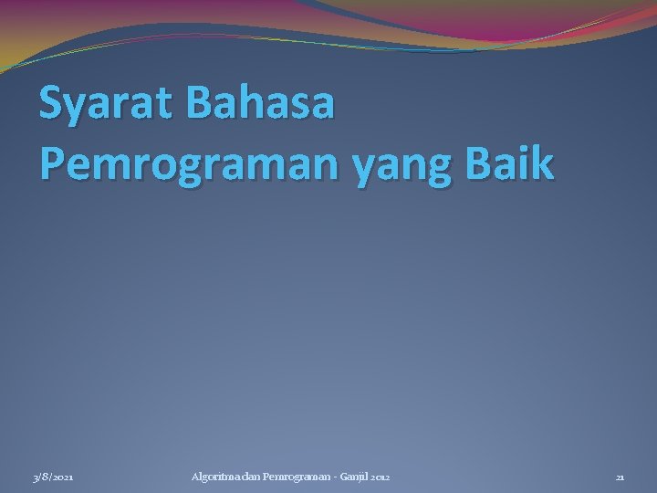 Syarat Bahasa Pemrograman yang Baik 3/8/2021 Algoritma dan Pemrograman - Ganjil 2012 21 